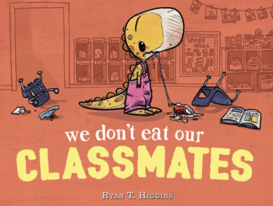 We Don’t Eat Our Classmates by Ryan T. Higgens